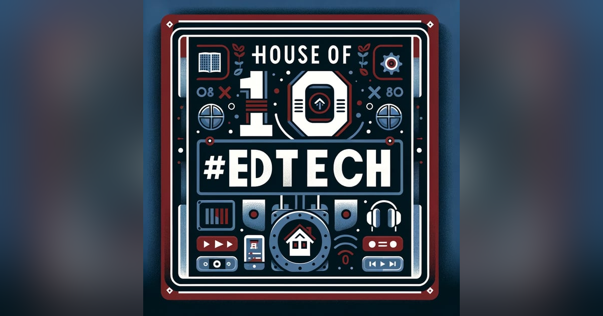 BONUS: Celebrating 10 Years of House of #EdTech BONUS: Celebrating 10 Years of House of #EdTech
