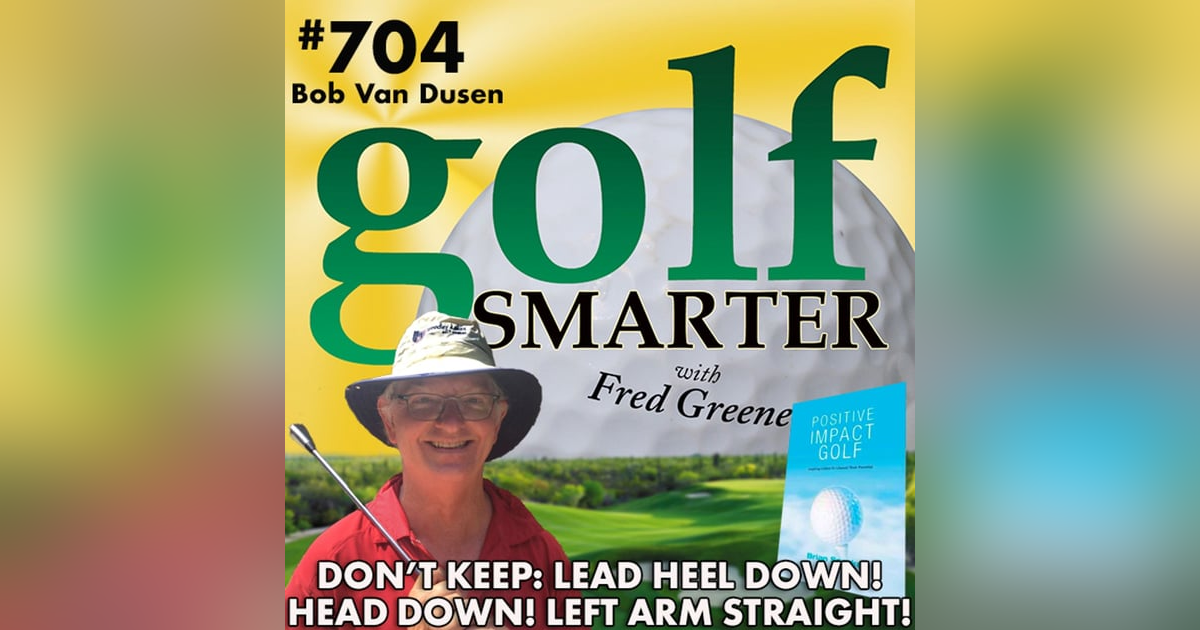 Don’t Keep Your Head Down?! Don’t Keep Your Lead Arm Straight! More on Easiest Swing with Bob Van Dusen Don’t Keep Your Head Down?! Don’t Keep Your Lead Arm Straight! More on Easiest Swing with Bob Van Dusen