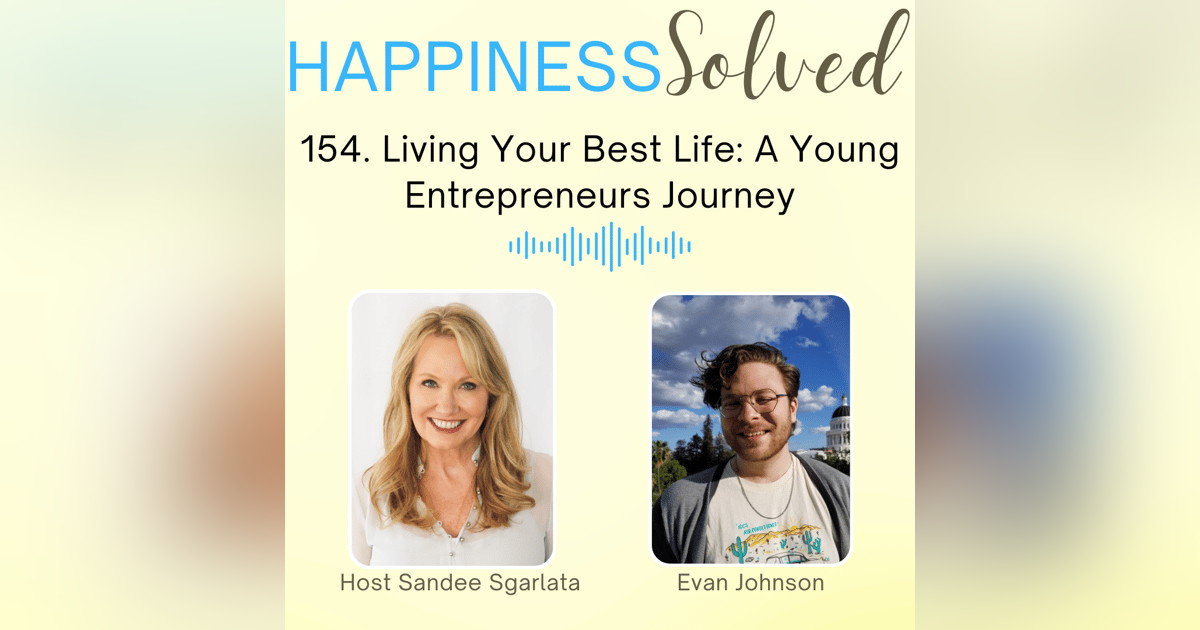 154. Living Your Best Life: A Young Entrepreneurs Journey with Evan Johnson 154. Living Your Best Life: A Young Entrepreneurs Journey with Evan Johnson