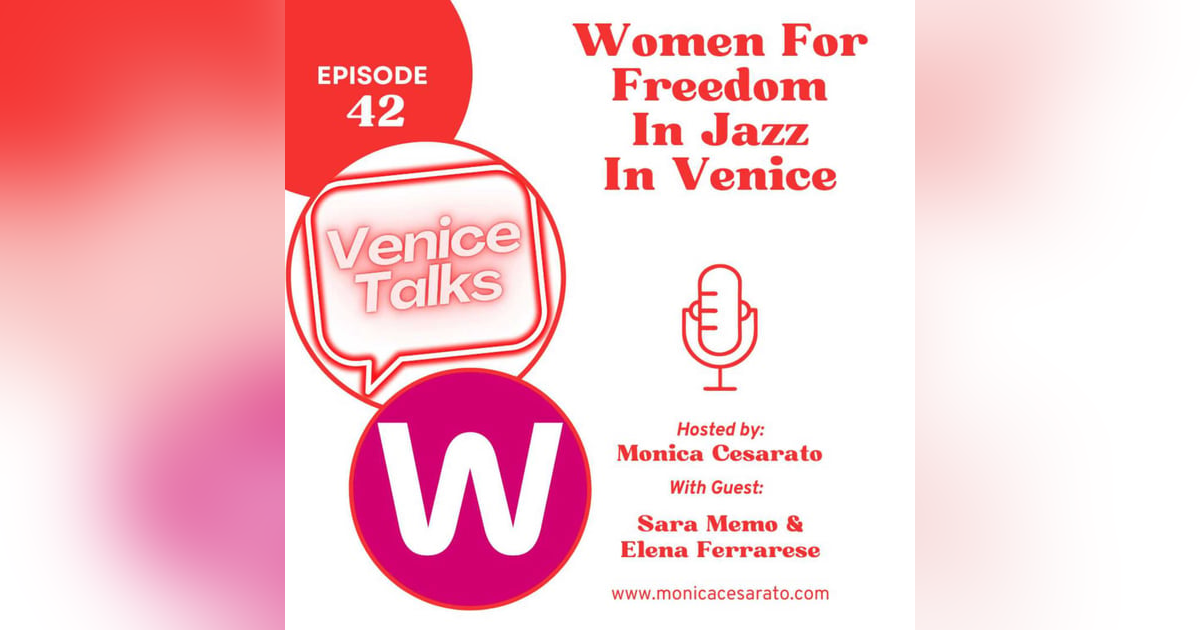 Ep.42 - Harmony for a Cause: Jazz Rhythms and Charitable Notes in the Canals of Venice. A chat with the Women For Freedom Ep.42 - Harmony for a Cause: Jazz Rhythms and Charitable Notes in the Canals of Venice. A chat with the Women For Freedom