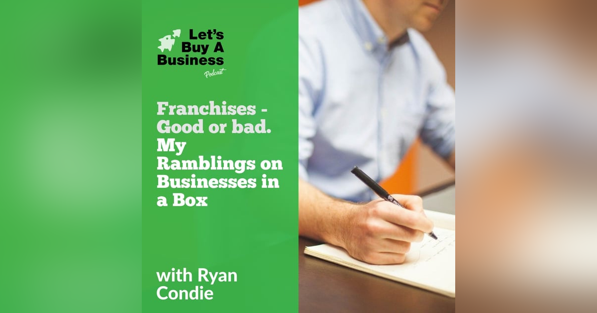 Franchises - Good or Bad? My Ramblings on Businesses in a Box Franchises - Good or Bad? My Ramblings on Businesses in a Box