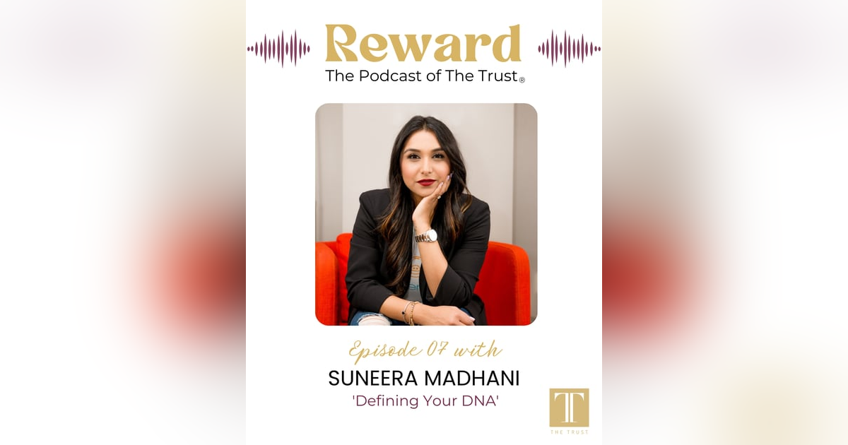 “Defining Your DNA” with Suneera Madhani – Reward Podcast Episode 7 “Defining Your DNA” with Suneera Madhani – Reward Podcast Episode 7