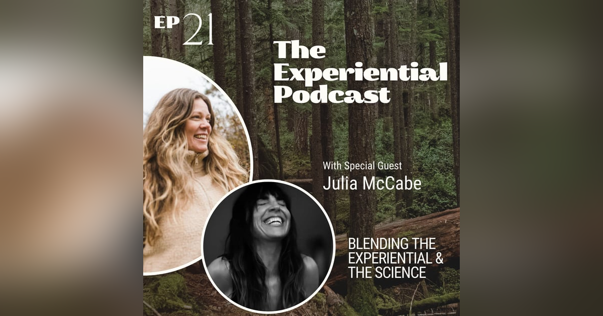 Blending The Experiential & The Science With Julia McCabe | 021 Blending The Experiential & The Science With Julia McCabe | 021