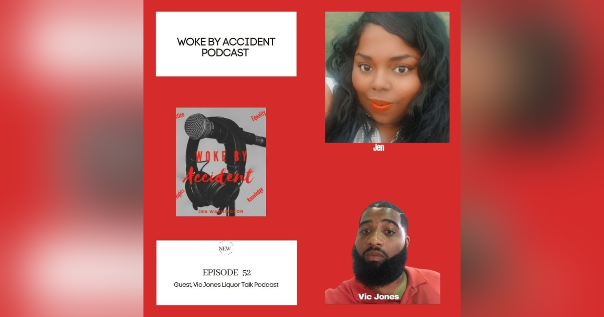 Woke By Accident Podcast Episode 52- guest, Vic Jones from Liquor Talk Podcast Woke By Accident Podcast Episode 52- guest, Vic Jones from Liquor Talk Podcast