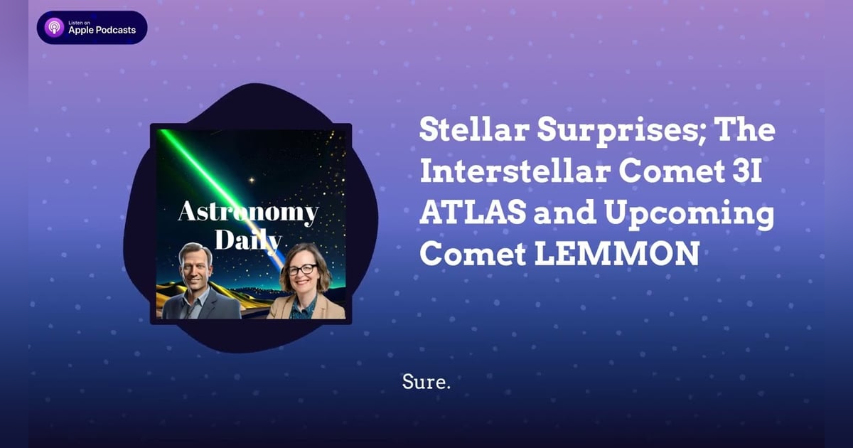 Stellar Surprises; The Interstellar Comet 3I ATLAS and Upcoming Comet LEMMON Stellar Surprises; The Interstellar Comet 3I ATLAS and Upcoming Comet LEMMON