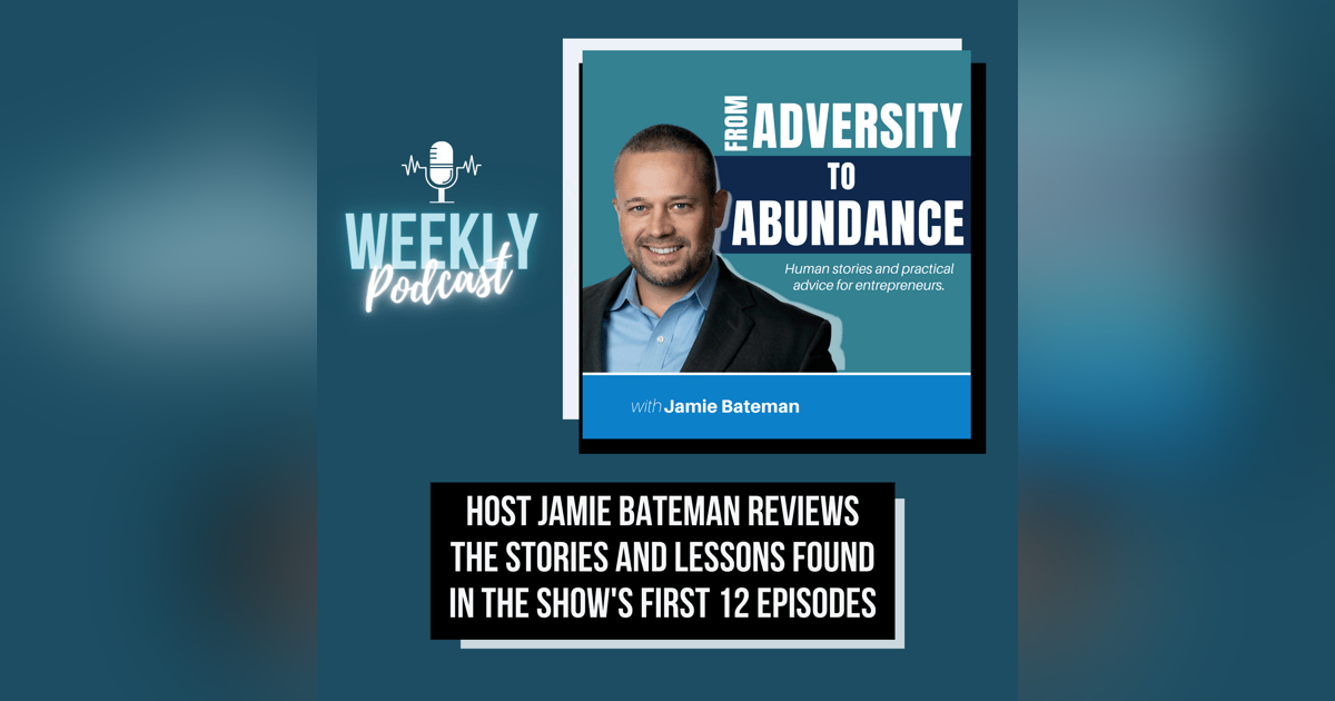 Bonus Episode! Host Jamie Bateman Reviews the Stories and Lessons Found in the Show’s First 12 Episodes Bonus Episode! Host Jamie Bateman Reviews the Stories and Lessons Found in the Show’s First 12 Episodes