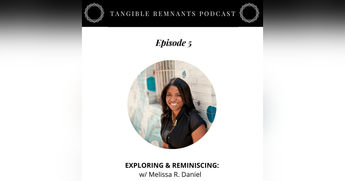 Exploring & Reminiscing w/ Melissa R. Daniel Exploring & Reminiscing w/ Melissa R. Daniel