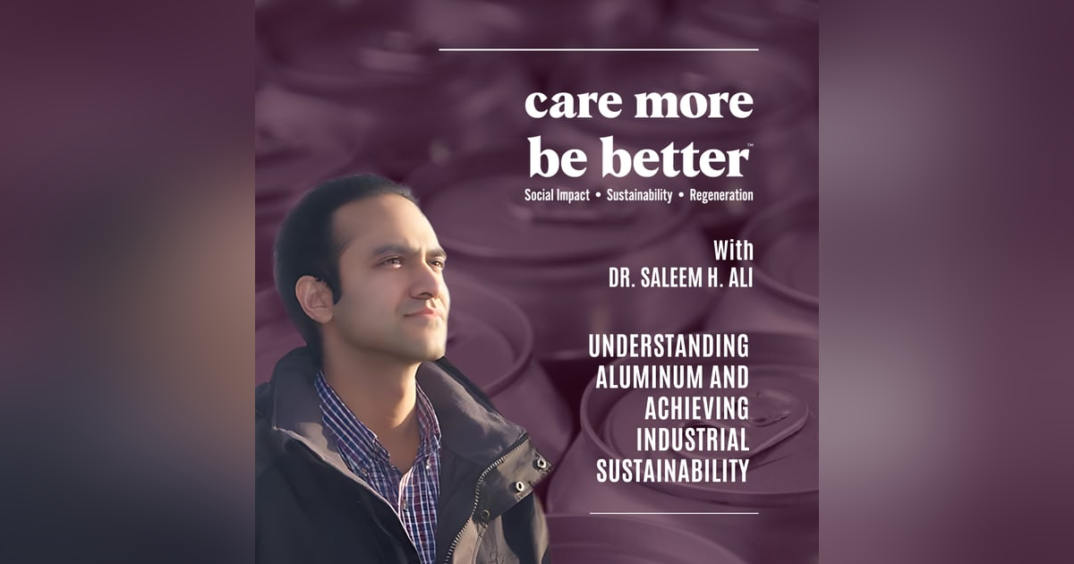 Understanding Aluminum And Achieving Industrial Sustainability With Dr. Saleem H. Ali Understanding Aluminum And Achieving Industrial Sustainability With Dr. Saleem H. Ali