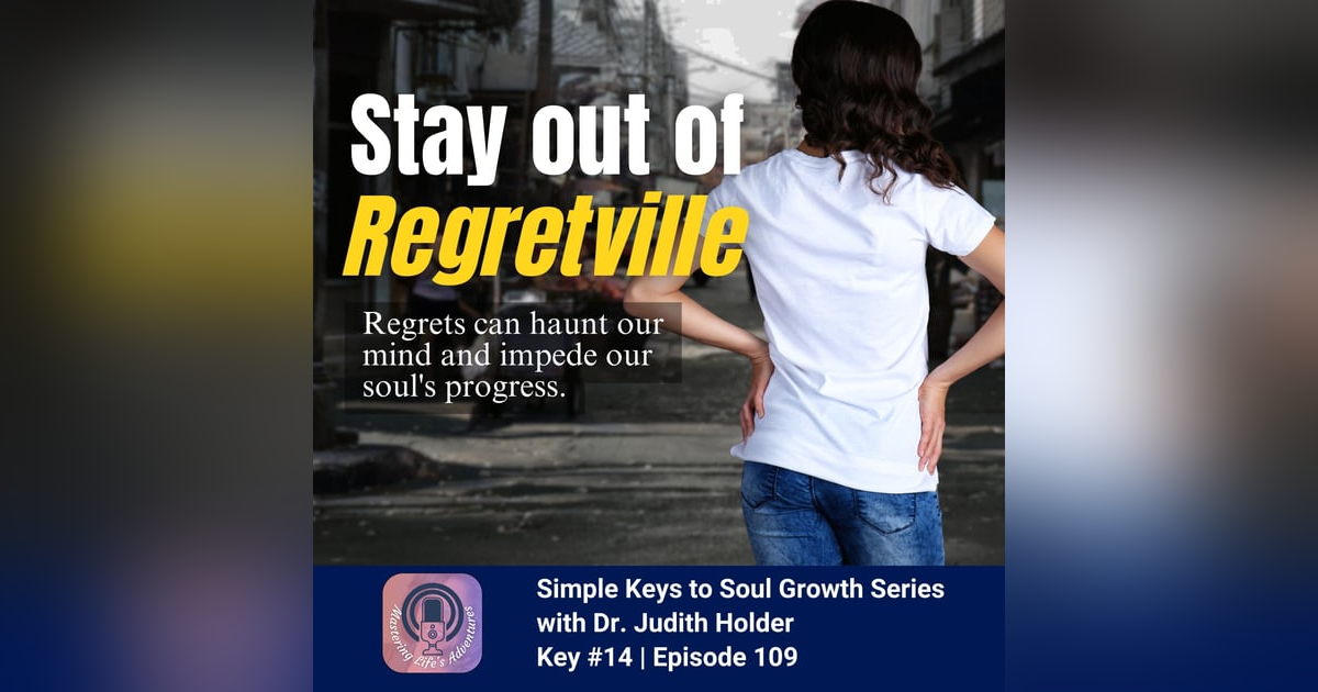 Stay Out of Regretville! with Dr. Judith Stay Out of Regretville! with Dr. Judith