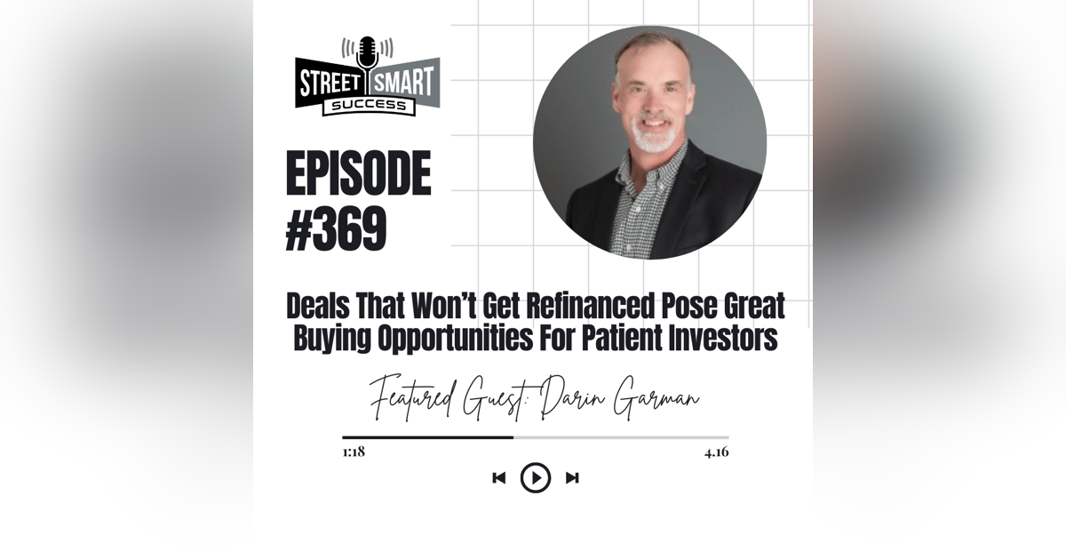 369: Deals That Won’t Get Refinanced Pose Great Buying Opportunities For Patient Investors 369: Deals That Won’t Get Refinanced Pose Great Buying Opportunities For Patient Investors