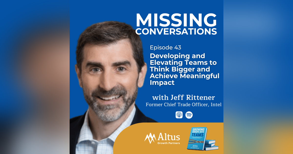 Episode #43: Developing and Elevating Teams to Think Bigger and Achieve Meaningful Impact with Jeff Rittener Episode #43: Developing and Elevating Teams to Think Bigger and Achieve Meaningful Impact with Jeff Rittener