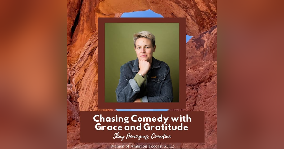 Chasing Comedy with Grace and Gratitude + Shay Domingez, Comedian S3:E2 Chasing Comedy with Grace and Gratitude + Shay Domingez, Comedian S3:E2
