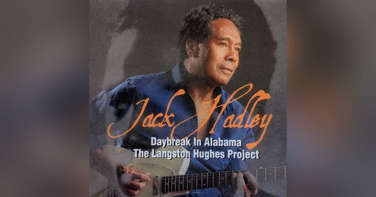 Jack Hadley Drops a New CD: Daybreak In Alabama The Langston Hughes Project Jack Hadley Drops a New CD: Daybreak In Alabama The Langston Hughes Project