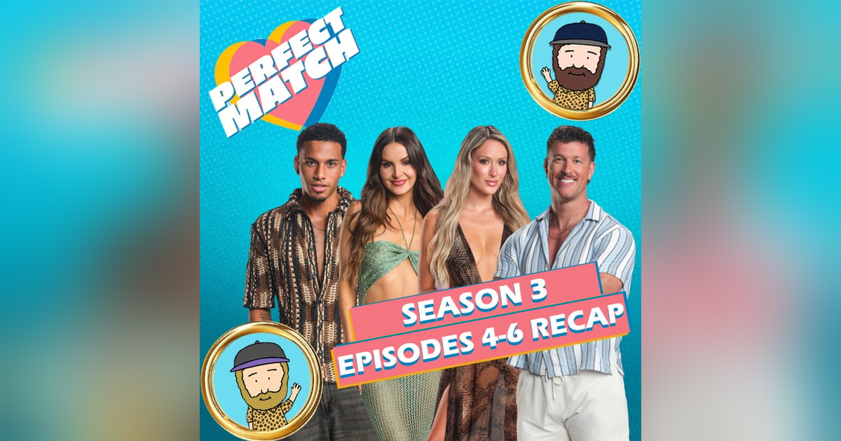 Perfect Match Season 3 Episodes 4-6 Recap Perfect Match Season 3 Episodes 4-6 Recap