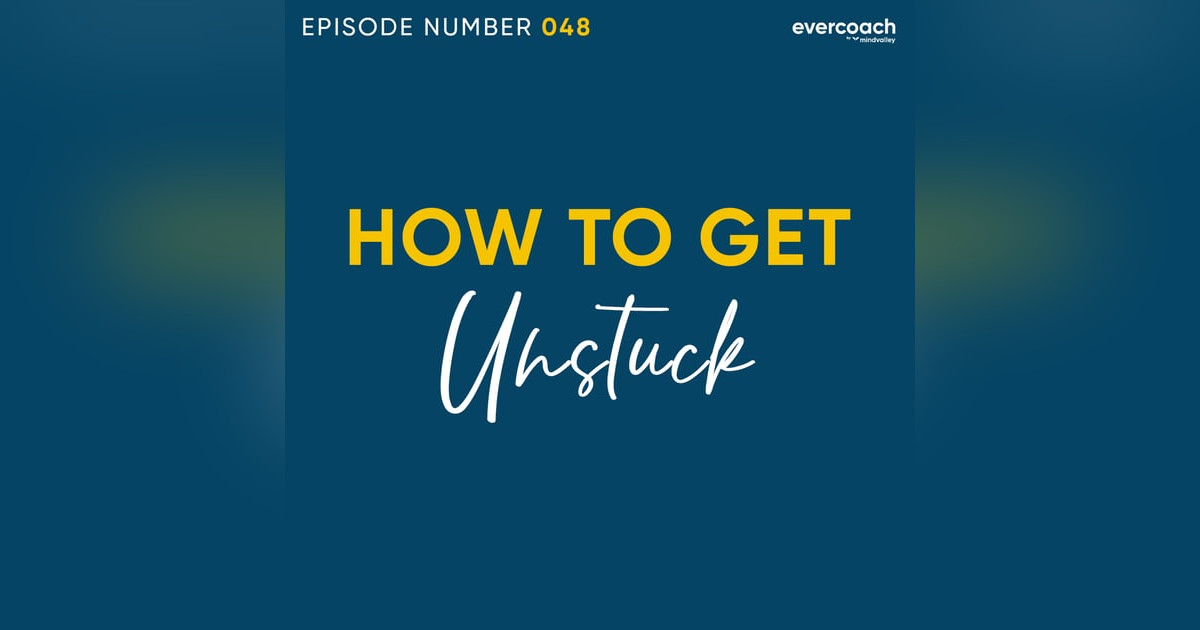 48. How To Get Unstuck & Take Action Towards Your Dreams 48. How To Get Unstuck & Take Action Towards Your Dreams