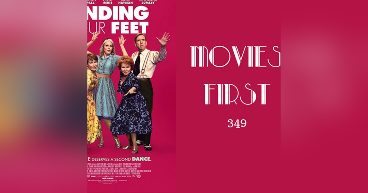 349: Finding Your Feet - Movies First with Alex First 349: Finding Your Feet - Movies First with Alex First