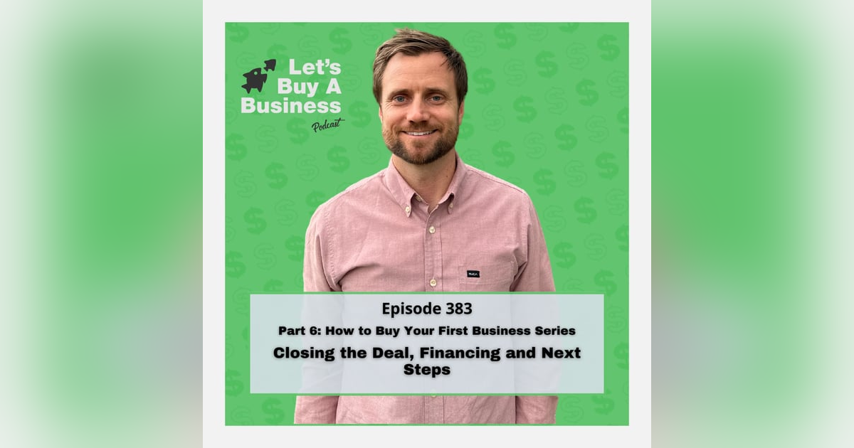 Part 6: Closing the Deal, Financing and Next Steps Part 6: Closing the Deal, Financing and Next Steps