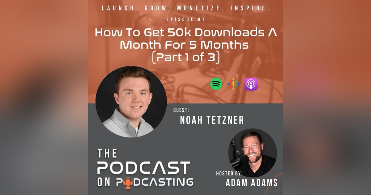 Ep97: How To Get 50k Downloads A Month For 5 Months (Part 1 of 3) - Noah Tetzner Ep97: How To Get 50k Downloads A Month For 5 Months (Part 1 of 3) - Noah Tetzner