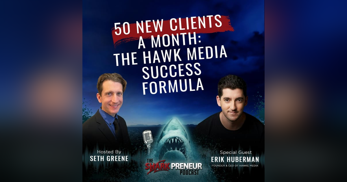 1054: 50 New Clients a Month: The Hawk Media Success Formula with Erik Huberman 1054: 50 New Clients a Month: The Hawk Media Success Formula with Erik Huberman