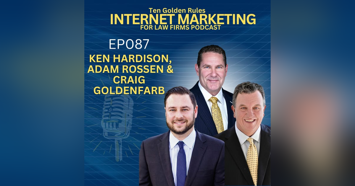 EP087: The Power of Law Firm Masterminds Part 2 with Ken Hardison, Craig Goldenfarb and Adam Rossen EP087: The Power of Law Firm Masterminds Part 2 with Ken Hardison, Craig Goldenfarb and Adam Rossen