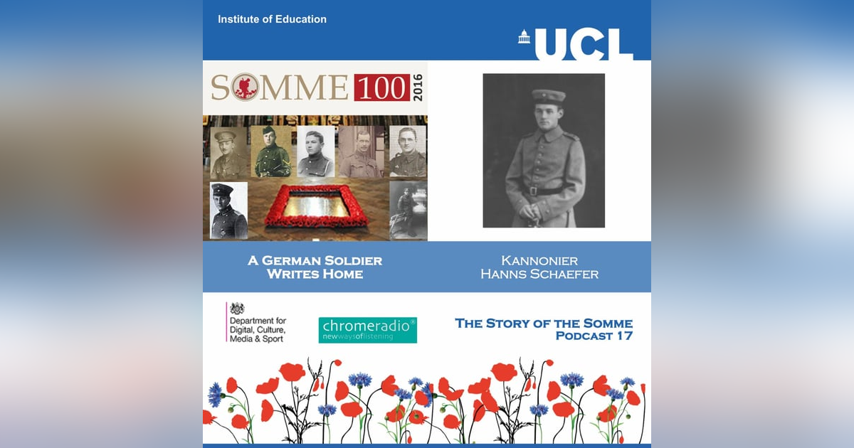THE STORY OF THE SOMME 17 | A German Soldier Writes Home - Kannonier Hanns Schaefer THE STORY OF THE SOMME 17 | A German Soldier Writes Home - Kannonier Hanns Schaefer