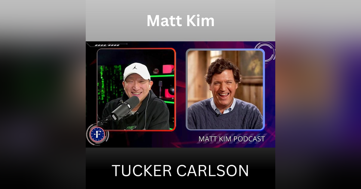 Most HONEST Tucker Carlson Interview on the Internet! | Matt Kim Special Episode Most HONEST Tucker Carlson Interview on the Internet! | Matt Kim Special Episode