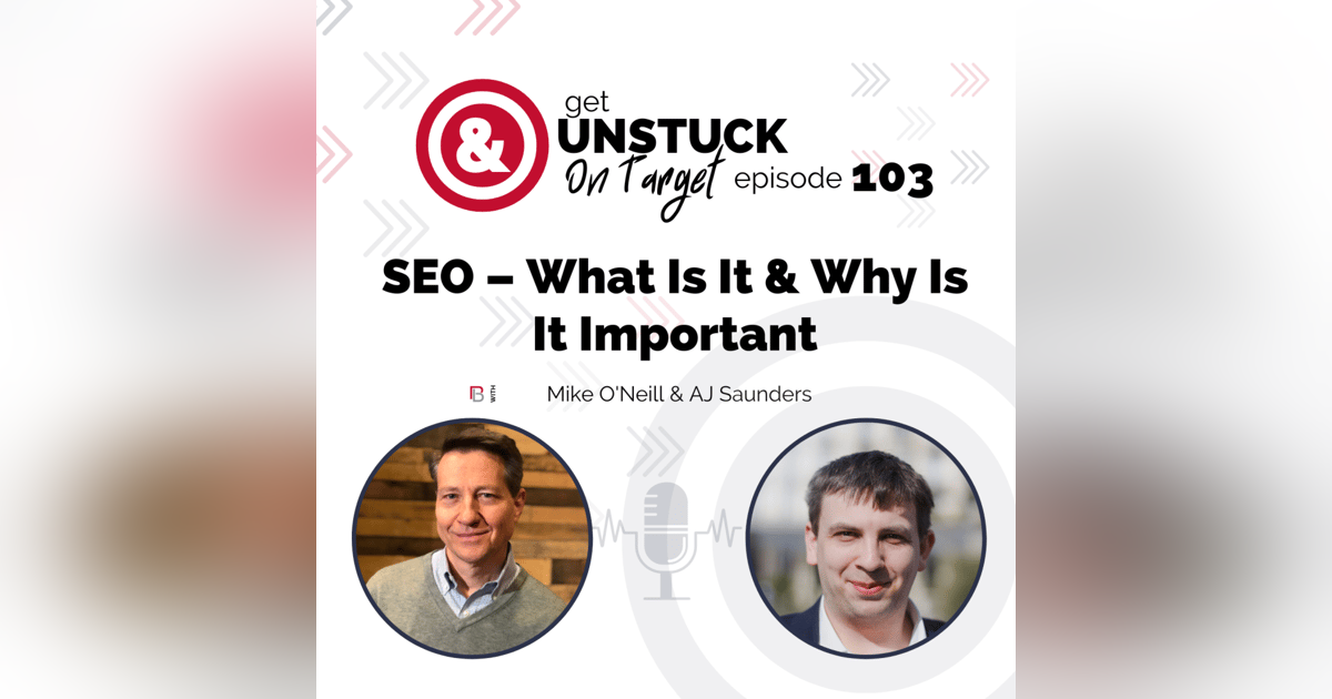 Episode 103: SEO – What is it & Why is it important with AJ Saunders Episode 103: SEO – What is it & Why is it important with AJ Saunders