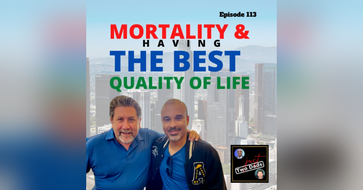 Episode 113: Mortality & Having The Best Quality of Life Episode 113: Mortality & Having The Best Quality of Life