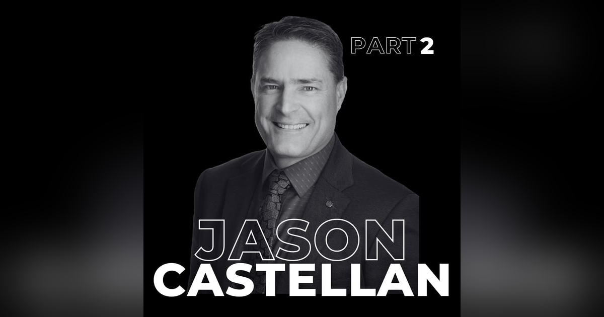 103. Beyond Billions: Jason Castellan on Leadership, Legacy, and Canada’s Future 103. Beyond Billions: Jason Castellan on Leadership, Legacy, and Canada’s Future