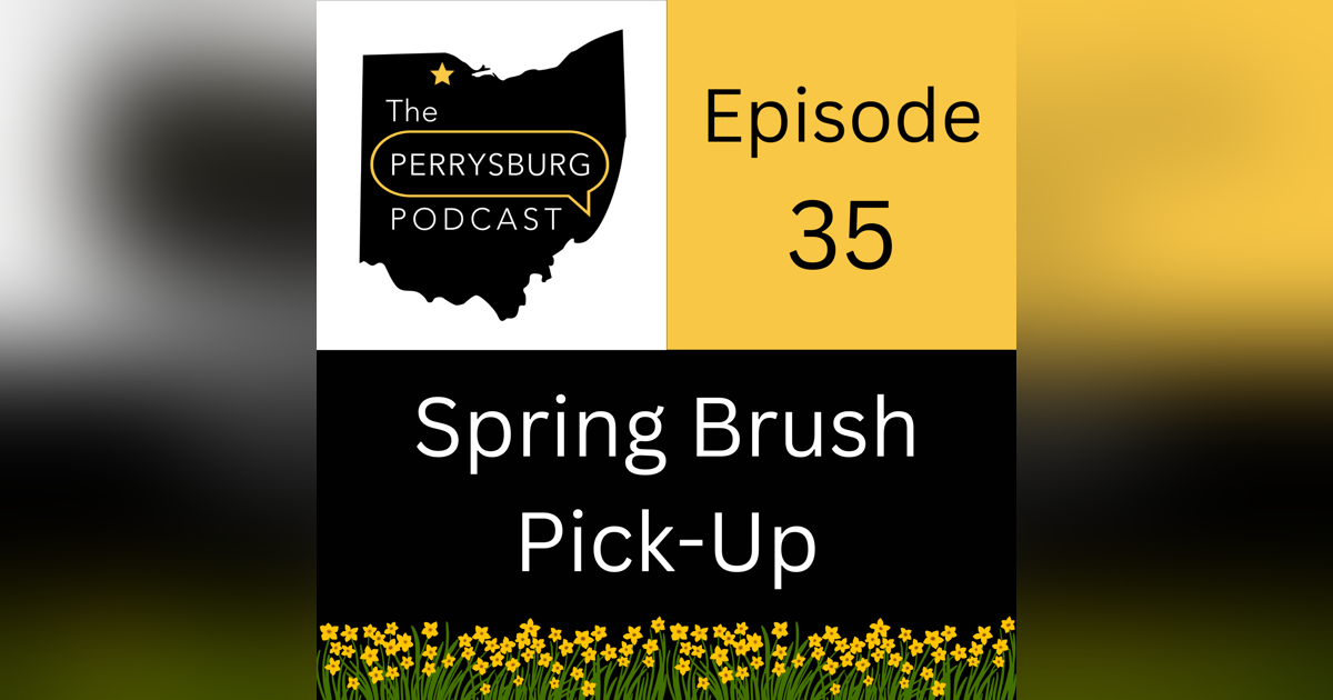 Perrysburg Podcast Episode 35: Spring brush pick-up Perrysburg Podcast Episode 35: Spring brush pick-up