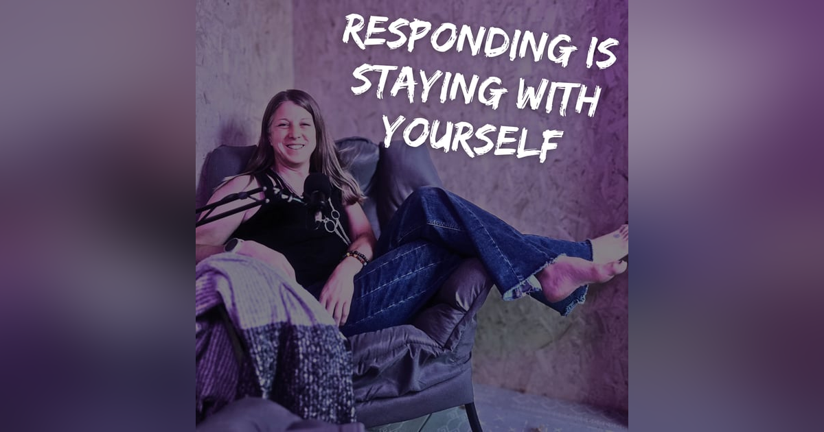 Responding Is Staying With Yourself Responding Is Staying With Yourself