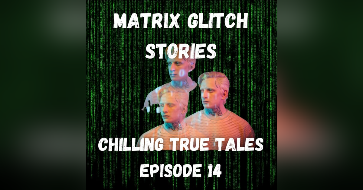 Chilling True Tales - Ep 14 - True Creepy Glitch in the Matrix Stories Chilling True Tales - Ep 14 - True Creepy Glitch in the Matrix Stories