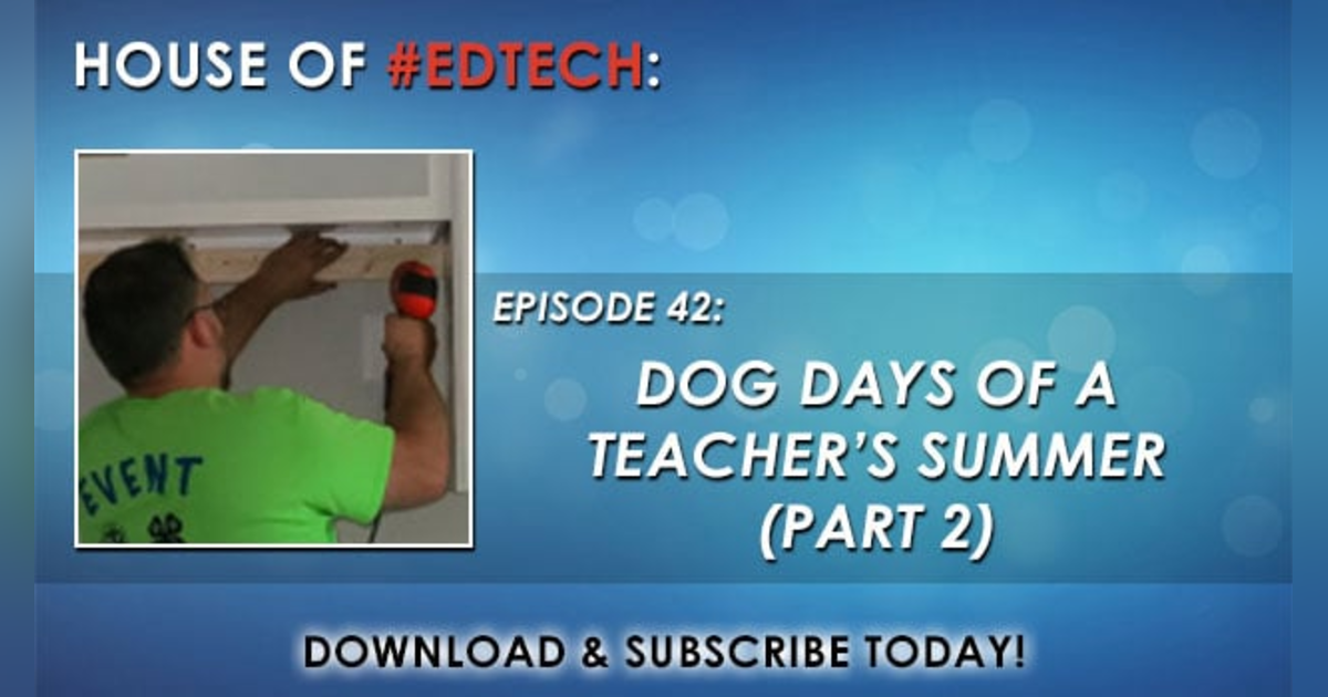Dog Days of a Teacher's Summer Part 2 - HoET042 Dog Days of a Teacher's Summer Part 2 - HoET042