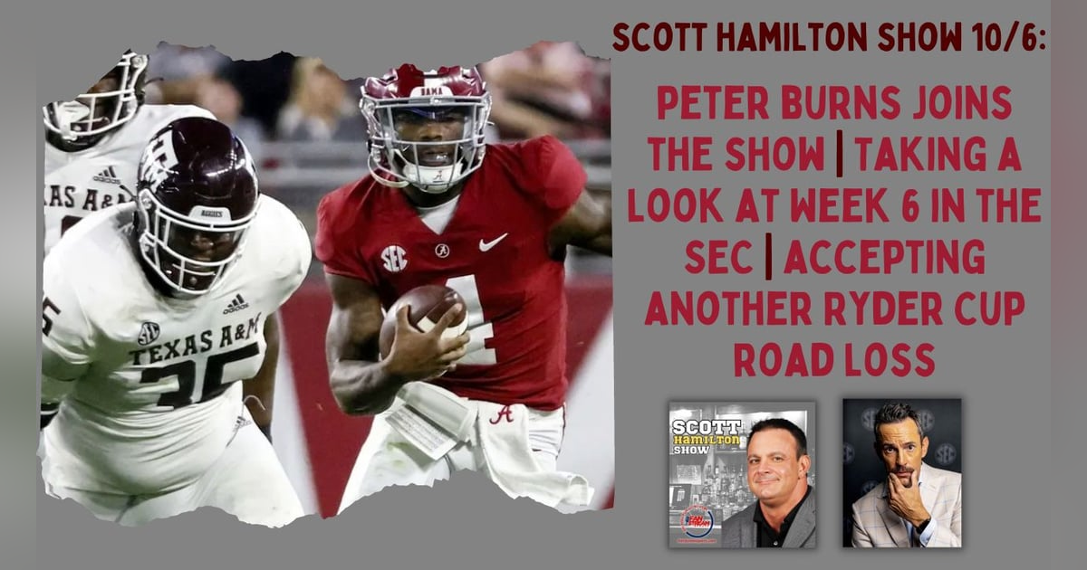 Scott Hamilton Show 10/6: SEC Network's Peter Burns | SEC Week 6 | Another Ryder Cup Road Loss Scott Hamilton Show 10/6: SEC Network's Peter Burns | SEC Week 6 | Another Ryder Cup Road Loss