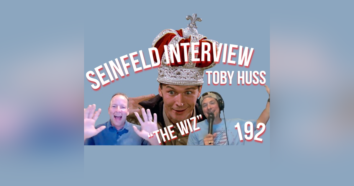 "I'M THE WIZ!!" | "SEINFELD" INTERVIEW | TOBY HUSS | "THE WIZ" | 192 "I'M THE WIZ!!" | "SEINFELD" INTERVIEW | TOBY HUSS | "THE WIZ" | 192
