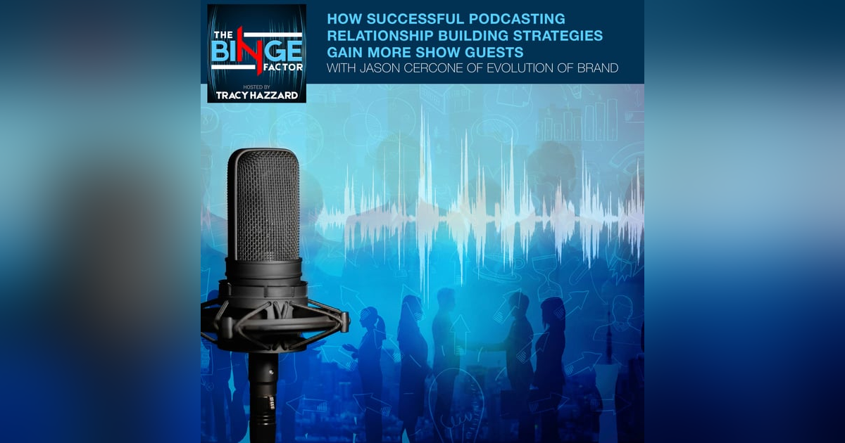 How Successful Podcasting Relationship Building Strategies Gain More Show Guests With Jason Cercone Of Evolution Of Brand How Successful Podcasting Relationship Building Strategies Gain More Show Guests With Jason Cercone Of Evolution Of Brand