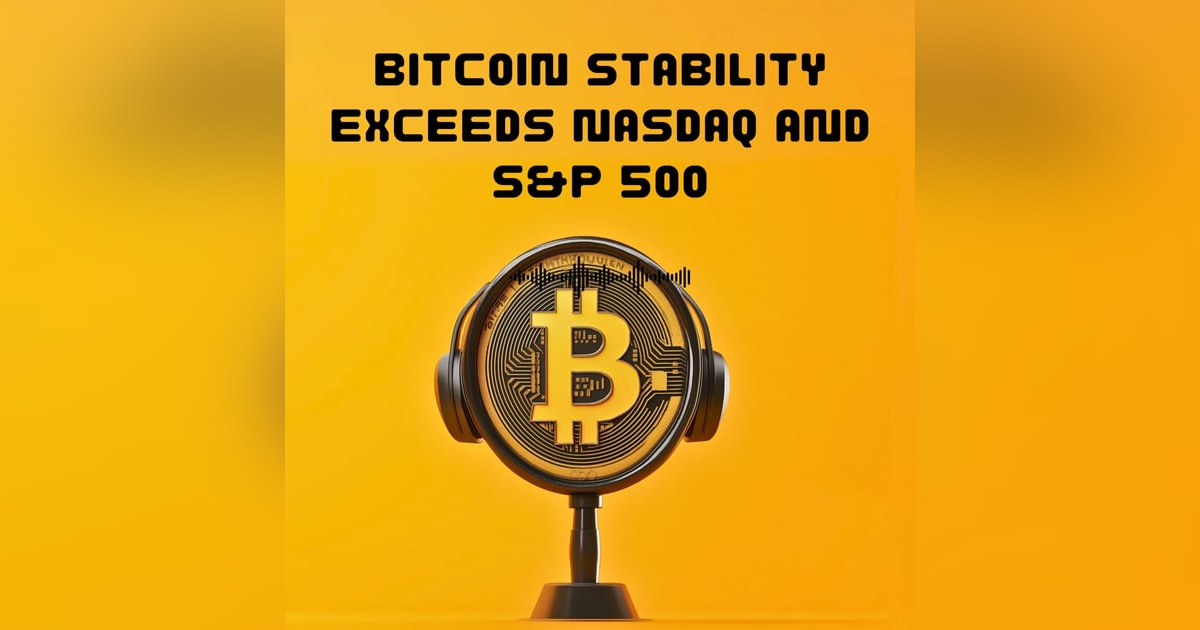 #42. Bitcoin Stability Exceeds Nasdaq and S&P 500 #42. Bitcoin Stability Exceeds Nasdaq and S&P 500