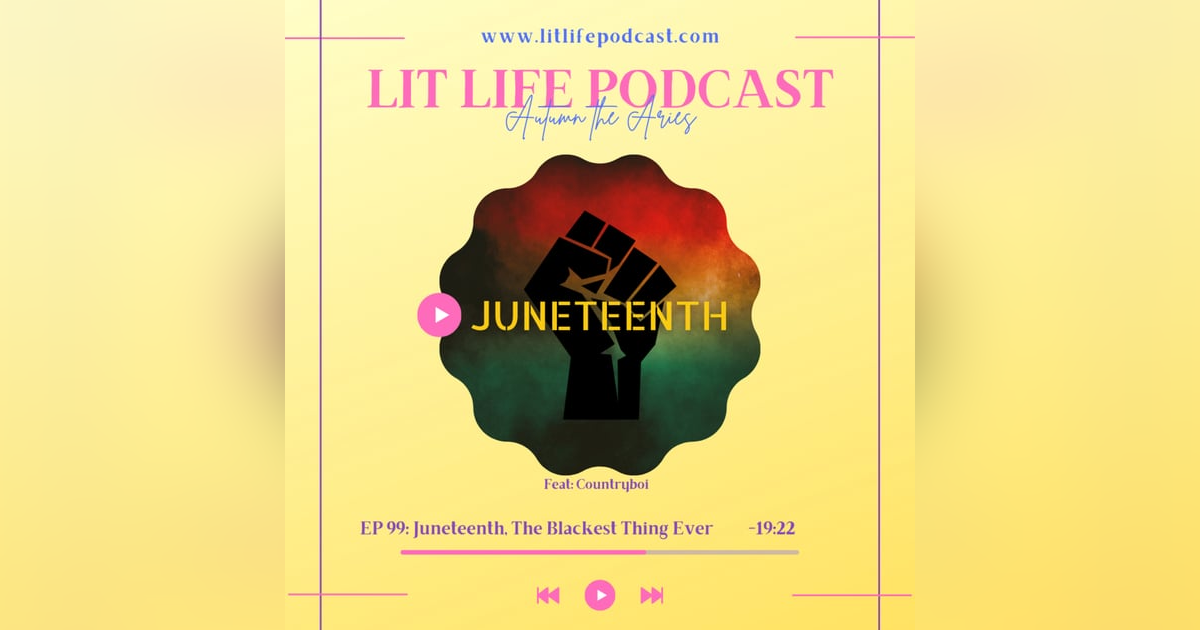 EP 99: Juneteenth, The Blackest Thing Ever EP 99: Juneteenth, The Blackest Thing Ever