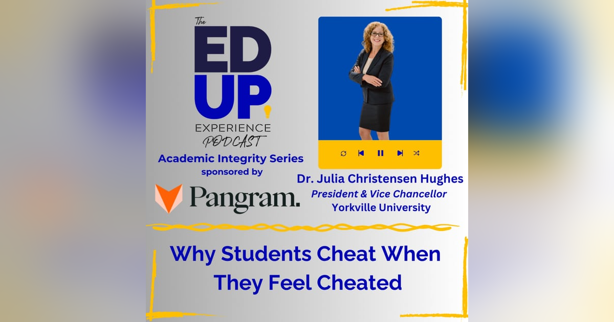 Why Students Cheat When They Feel Cheated - with Dr. Julia Christensen Hughes, President & Vice Chancellor, Yorkville University Why Students Cheat When They Feel Cheated - with Dr. Julia Christensen Hughes, President & Vice Chancellor, Yorkville University