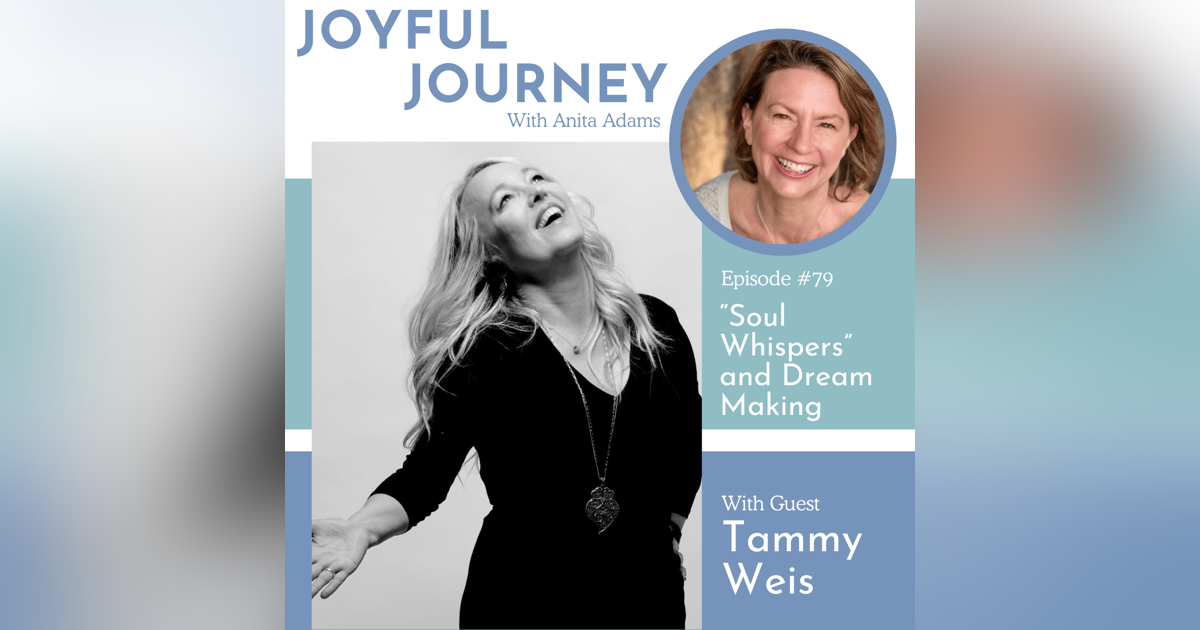 “Soul Whispers” and Dream Making - A Conversation with Tammy Weis “Soul Whispers” and Dream Making - A Conversation with Tammy Weis