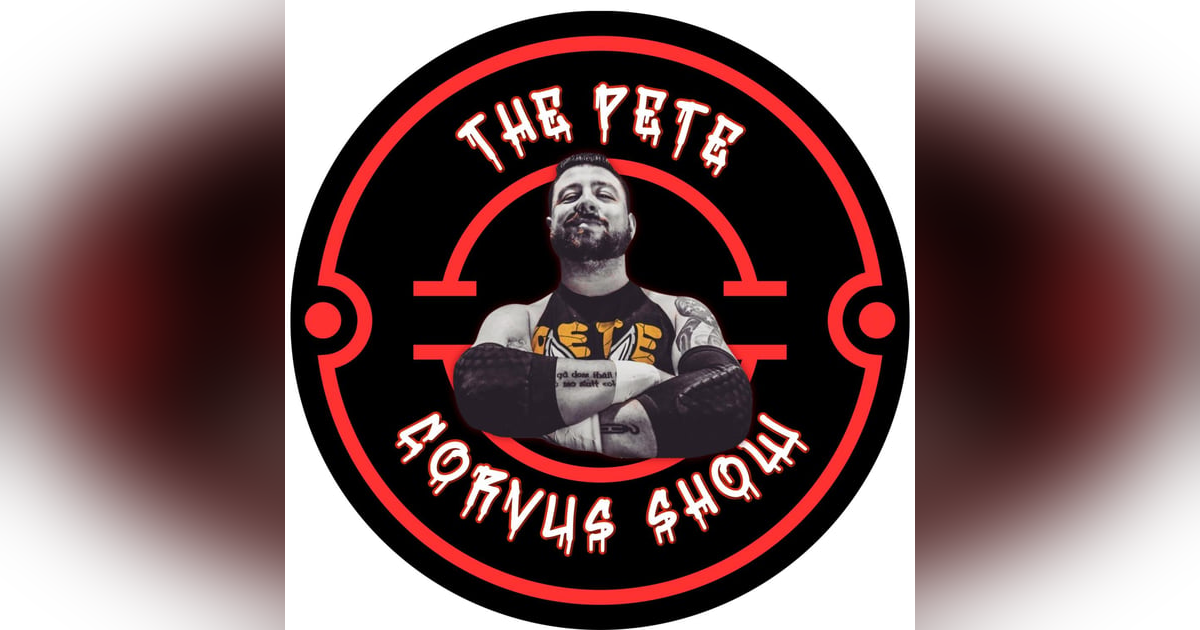 Episode 44 - The Pete Corvus Show Featuring Pete Corvus Episode 44 - The Pete Corvus Show Featuring Pete Corvus
