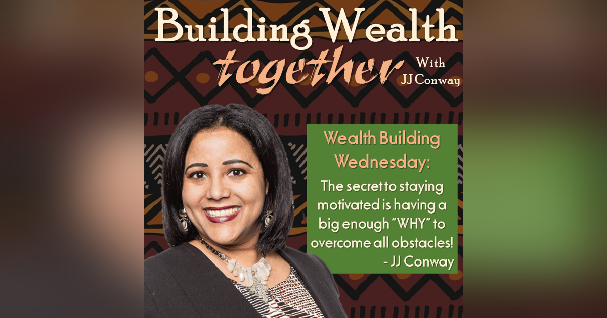 Episode 36: Wealth Building Wednesday – The Secret to Staying Motivated Episode 36: Wealth Building Wednesday – The Secret to Staying Motivated