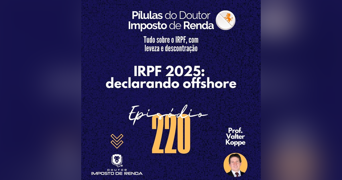 PDIR Ep. 220 – IRPF2025 – declarando offshore PDIR Ep. 220 – IRPF2025 – declarando offshore