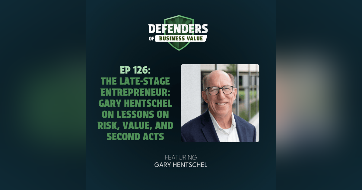 EP 126: The Late-Stage Entrepreneur: Gary Hentschel on Lessons on Risk, Value, and Second Acts EP 126: The Late-Stage Entrepreneur: Gary Hentschel on Lessons on Risk, Value, and Second Acts