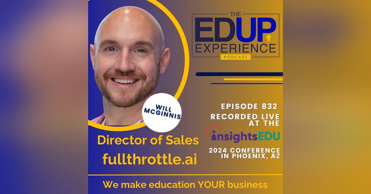 832: LIVE from InsightsEDU 2024 - with Will McGinnis, Director of Sales, fullthrottle.ai 832: LIVE from InsightsEDU 2024 - with Will McGinnis, Director of Sales, fullthrottle.ai