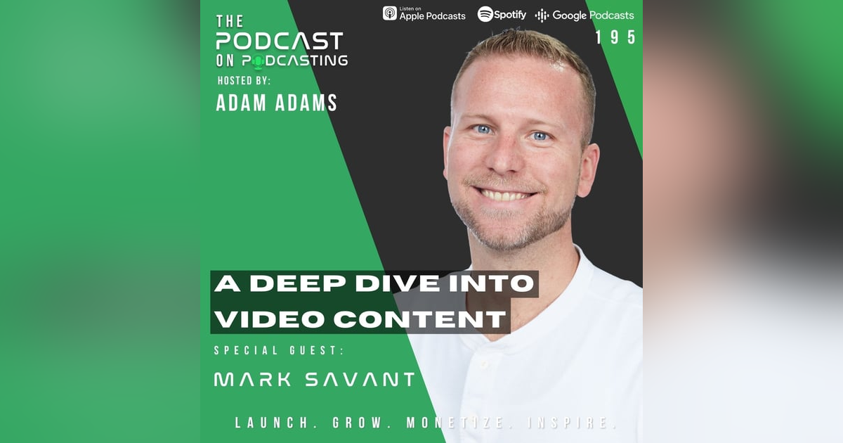 Ep195: A Deep Dive Into Video Content - Mark Savant Ep195: A Deep Dive Into Video Content - Mark Savant