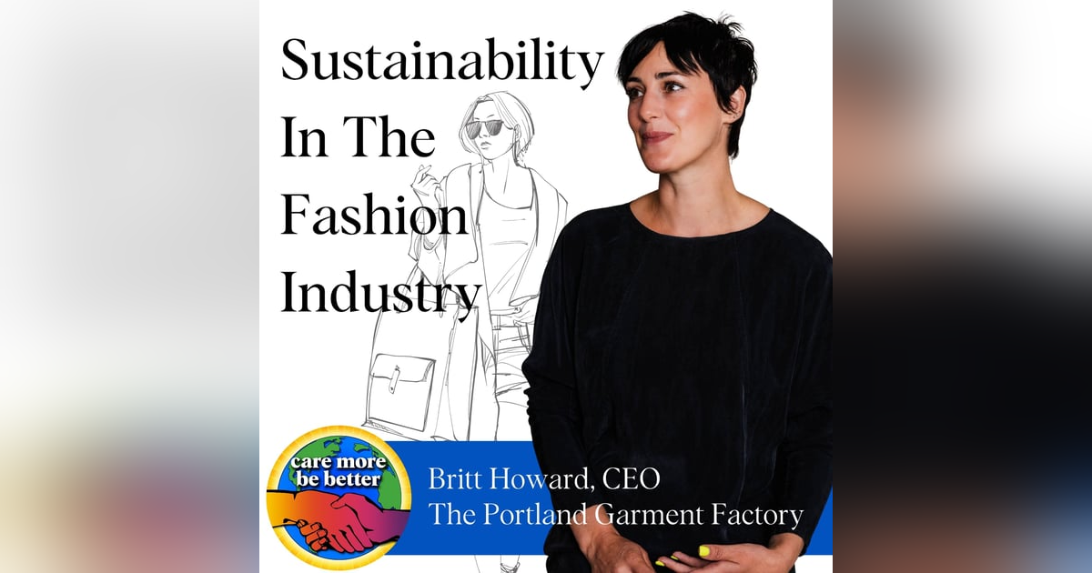 Sustainability In The Fashion Industry: What You Need To Know With Britt Howard Sustainability In The Fashion Industry: What You Need To Know With Britt Howard