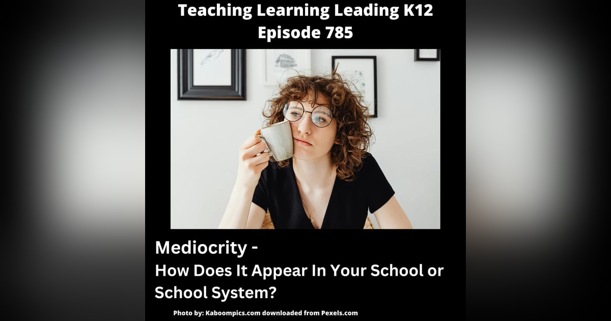 Mediocrity: How Does It Appear In Your School or School System? - 785 Mediocrity: How Does It Appear In Your School or School System? - 785