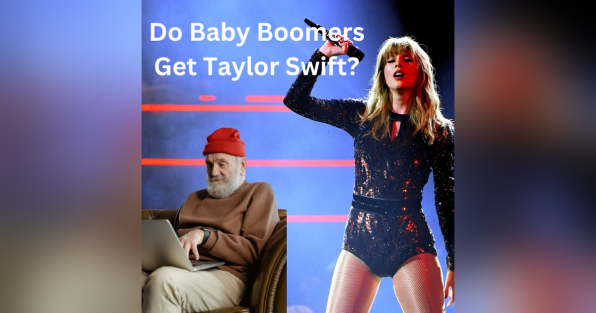 Do Baby Boomers Get Taylor Swift? Do Baby Boomers Get Taylor Swift?