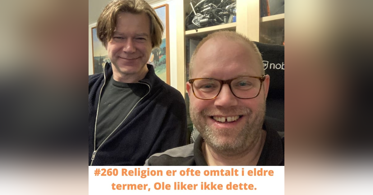 #260 Religion er ofte omtalt i eldre termer, Ole liker ikke dette. #260 Religion er ofte omtalt i eldre termer, Ole liker ikke dette.